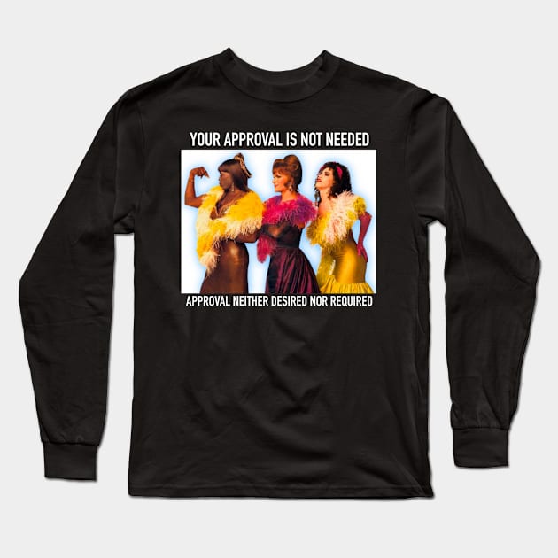 Your approval is not needed Long Sleeve T-Shirt by ChangoATX